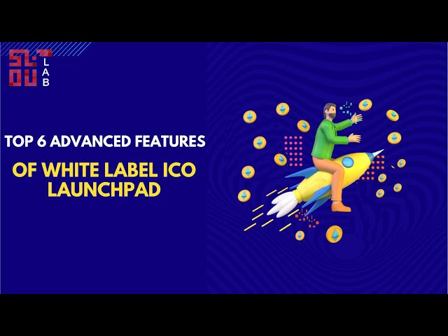 Top 6 Advanced Features of White Label Initial Coin Offering (ICO's) Launchpad | SoluLab