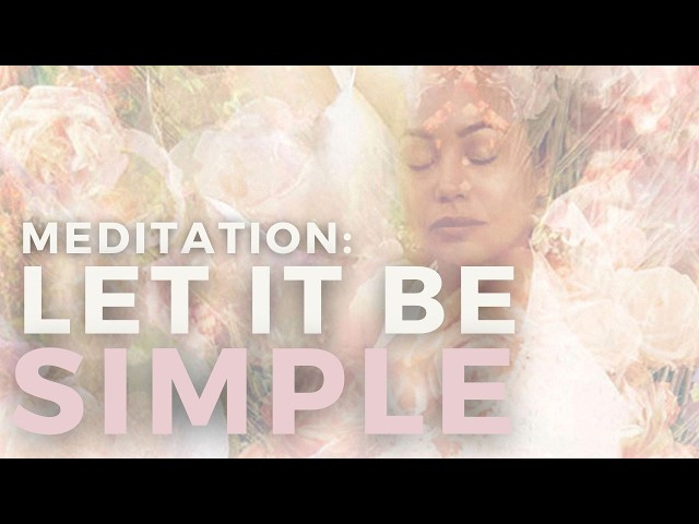 Guided Meditation for Overthinking & Overwhelm ✨ Let It Be Simple