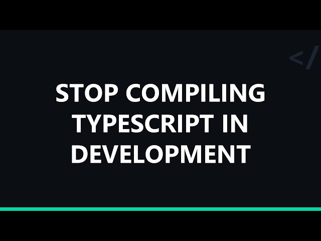 Stop compiling TypeScript in development