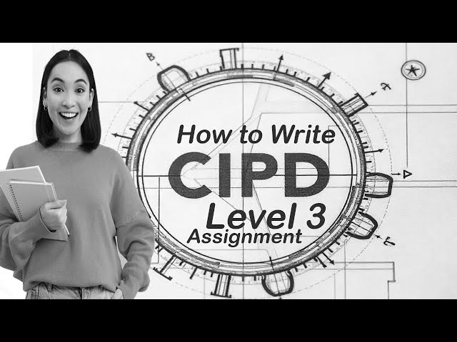 How to Write a CIPD Level 3 Assignment | Step-by-Step Guide for Beginners