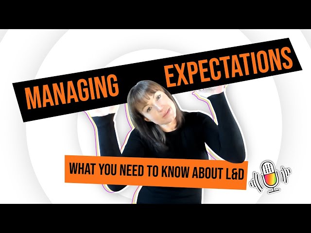 Managing Expectations in L&D: What You Really Need to Know