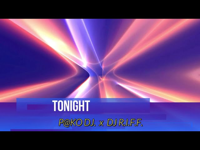 P@ko dj., DJ R.I.F.F. - TONIGHT