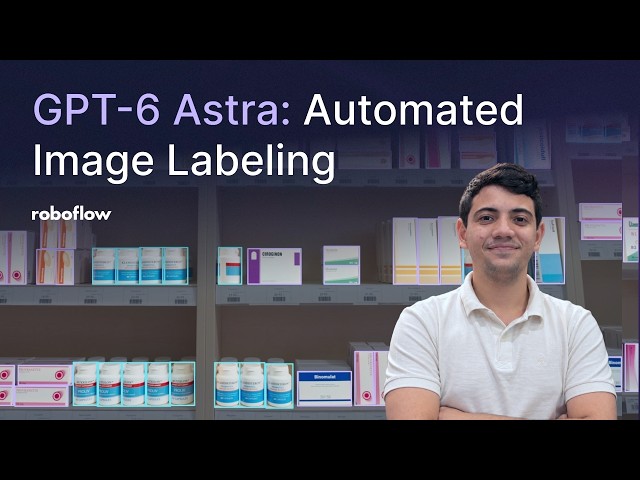 GPT-6 Astra | How to label images automatically and train a specialized vision model