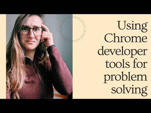 Using Chrome Developer Tools | Problem Solving with the Console
