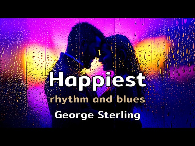 Happiest | a rhythm and blues song with lyrics by George Sterling | AMusExperiment