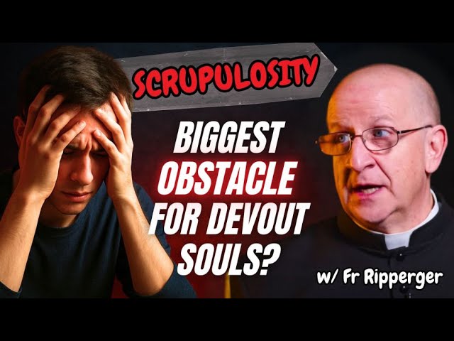 How to Overcome Scrupulosity | Fr Chad Ripperger
