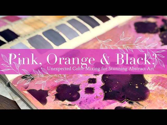 Pink, Orange & Black? Unexpected Color Mixing for Stunning Abstract Art