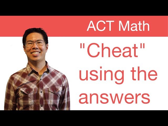 Best ACT Math Prep Strategies, Tips, and Tricks - "Cheating" Using the Answer Choices