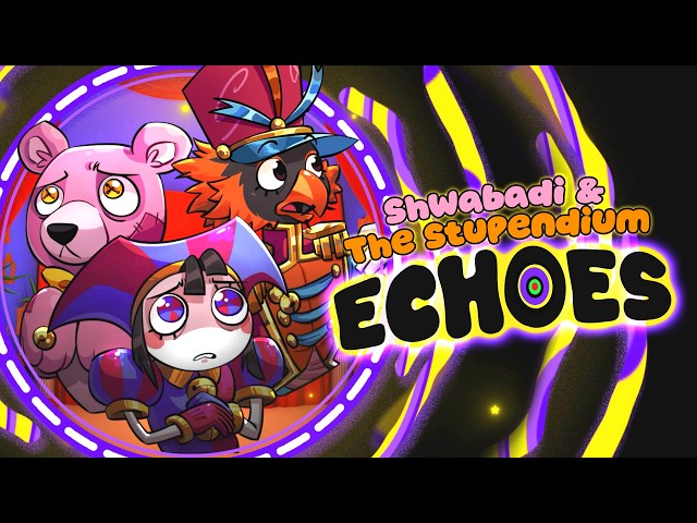 Shwabadi & The Stupendium - "Echoes" || The Amazing Digital Circus Finale Song