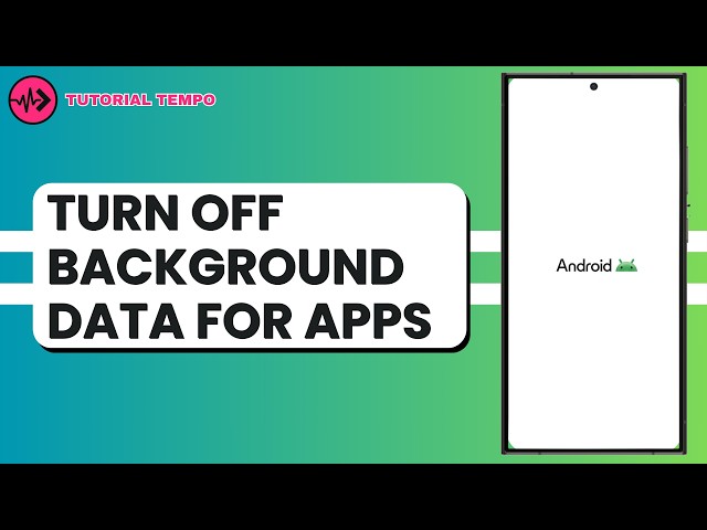How to Turn Off Background Data for Apps on Android