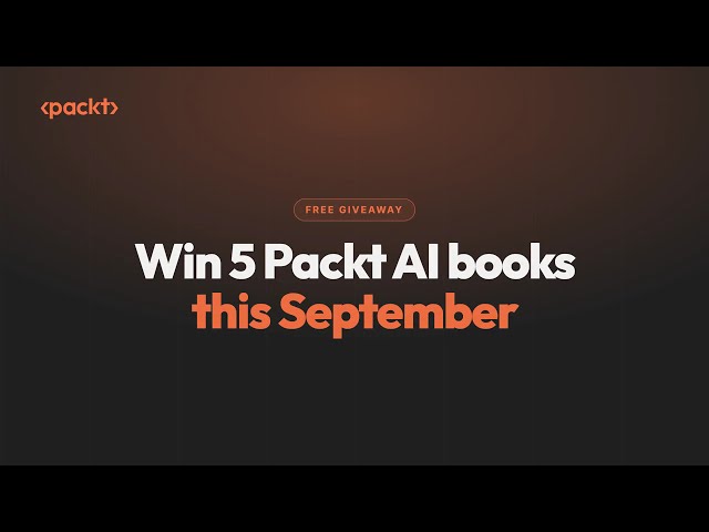 Win 5 AI Books Free (Packt Giveaway, Closes 30 September)
