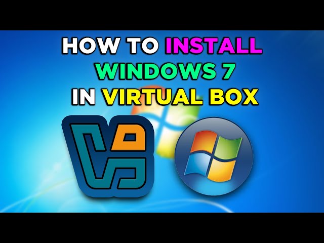 How To Install Windows 7 In Virtual Box