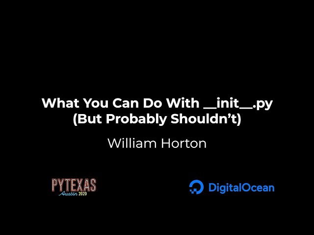What You Can Do With __init__.py (But Probably Shouldn’t) (William Horton)