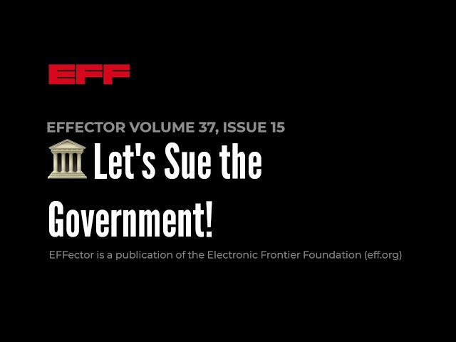 EFFector 37.15 | 🏛️ Let's Sue the Government!