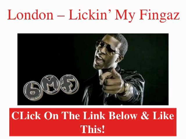 London -- Lickin' My Fingaz