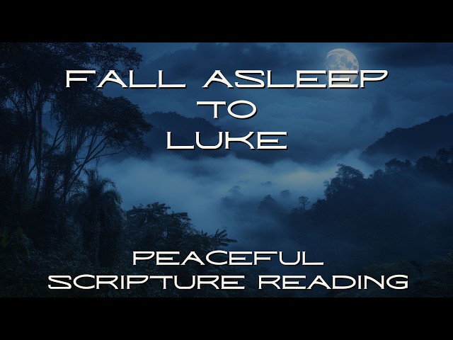 Fall Asleep to the Book of Luke | Peaceful Scripture Reading (Audio & Text)