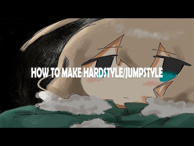 (tutorial) how to make hardstyle/jumpstyle