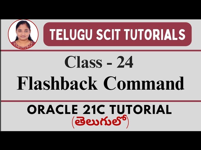 Oracle 21C || Class-24: Flashback Command  in Oracle || Oracle 21C తెలుగులో || Telugu Scit Tutorials
