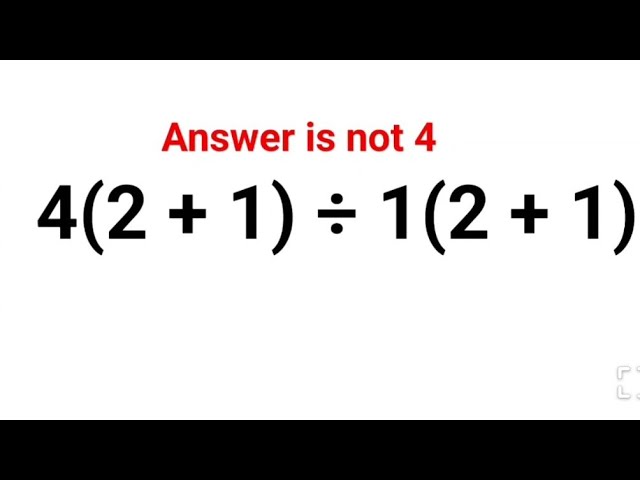 4(2 + 1) ÷ 1(2 +1). Literally everyone thought the answer was 4 and got it wrong! Can u do it right?