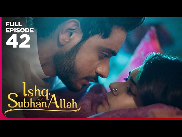 Ishq Subhan Allah Drama Serial | Episode 42 | Eisha Singh & Adnan Khan | Latest Hindi drama 2026