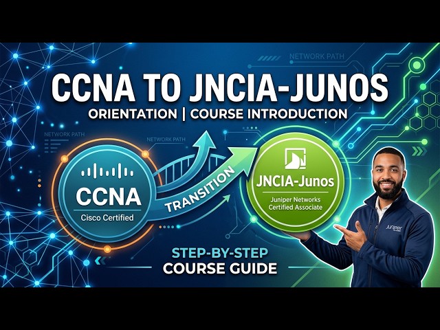 CCNA to JNCIA-Junos - Orientation | Course Introduction