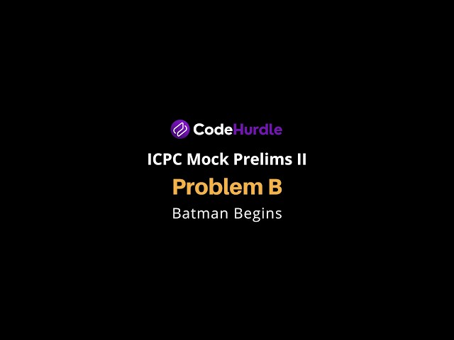 ICPC Mock Prelims II | Problem B - Batman Begins | Solution
