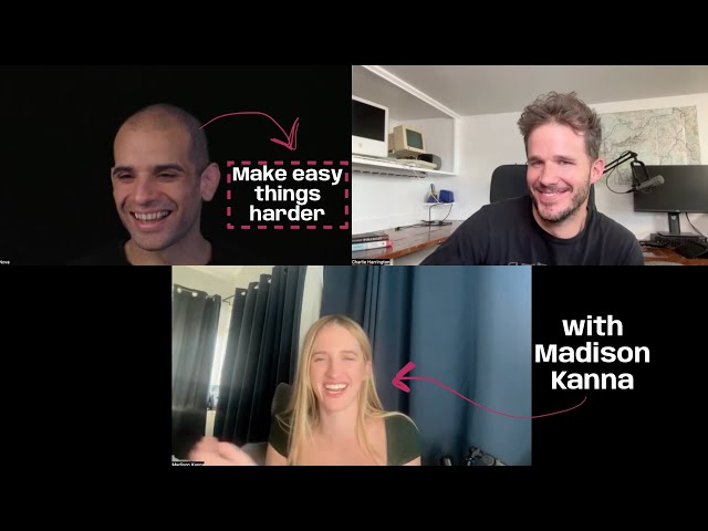 Make the easy things harder (with Madison Kanna)