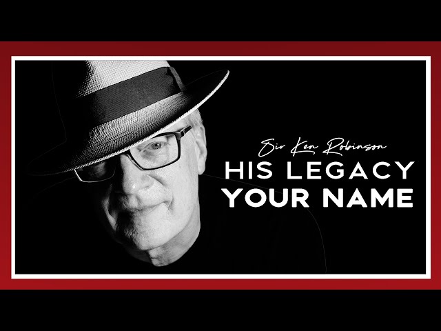 Add Your Name to Sir Ken Robinson’s Legacy (Community Archive Box)