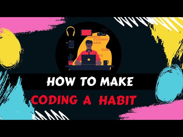 How To Make Coding A Habit | Learn Programming Fast 2021