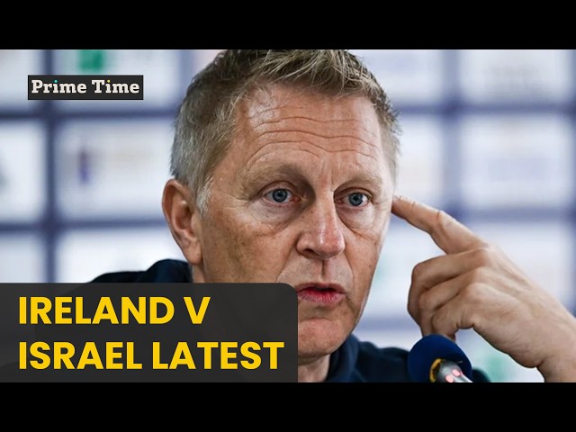 Ireland v Israel: The latest ahead of the upcoming fixtures | Prime Time