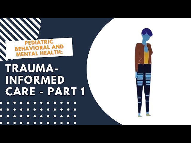Pediatric Behavioral and Mental Health: Trauma-Informed Care - Part 1