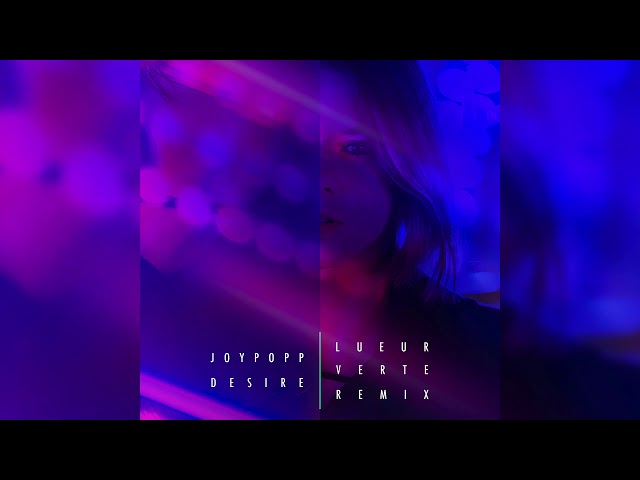 Joypopp - Desire (Lueur Verte Remix)