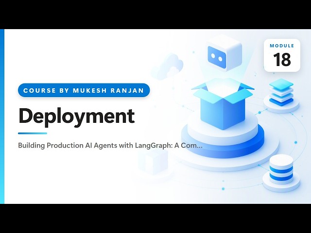 18. Deployment — Building Production AI Agents with LangGraph: A Complete Hands-On Course