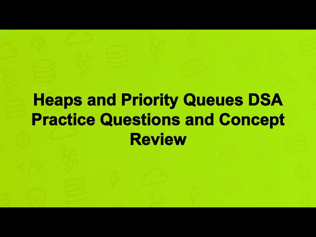 Heaps and Priority Queues DSA Practice Questions and Concept Review