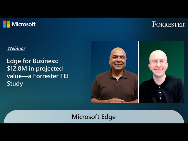 Webinar: Edge for Business: $12.8M in projected value | A Forrester TEI Study