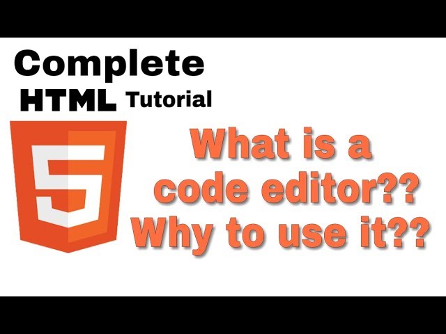 02- Html And CSs Tutorial - What is a code editor? Why to Use?