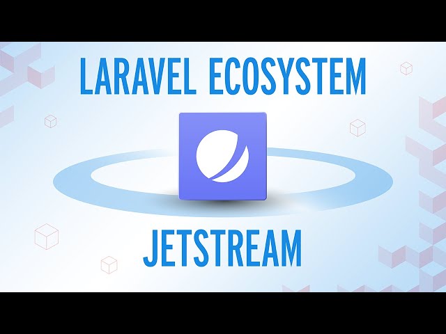 Laravel Jetstream: The Most Powerful Way to Kickstart Your Application