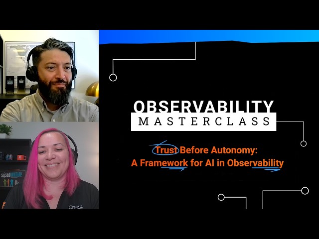 Observability Masterclass | Trust Before Autonomy: A Framework for AI in Observability