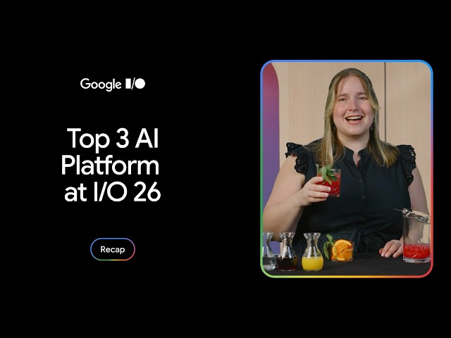 Top 3 AI platform updates from Google I/O 2026