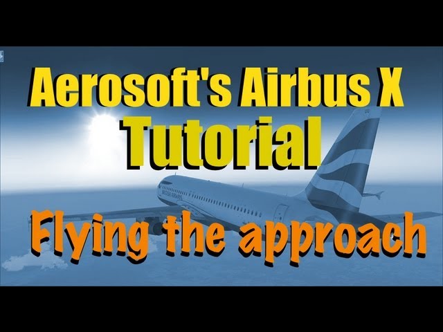 HOW TO FLY THE APPROACH IN AIRBUS X FOR FSX