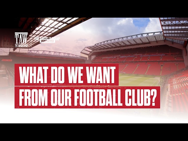 What Do We Want From Our Football Club? | TAW Unwrapped