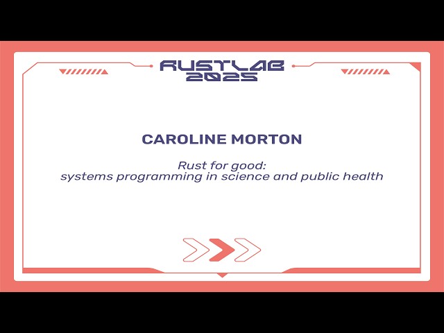 Rust for good: systems programming in Science and Public Health - Caroline Morton