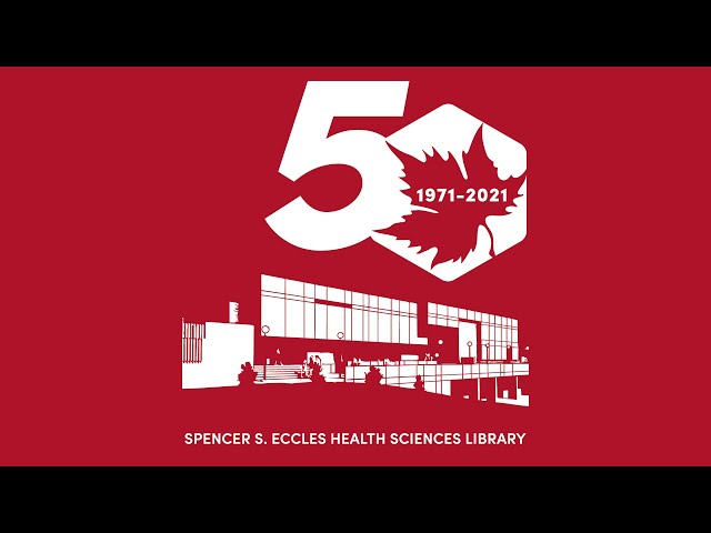 Eccles Health Sciences Library 50th Anniversary: Past, Present, and Future