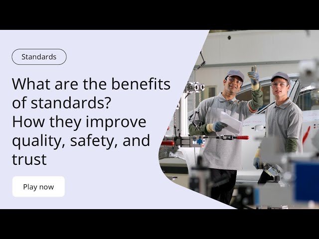 What are the benefits of standards? How they improve quality, safety, and trust
