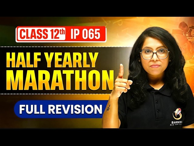 🔥Want 100/100💯| FROM HALF YEARLY TO BOARD Marathon 2027!🚨Class 12 IP 065 |Full Revision| Barkha Mam