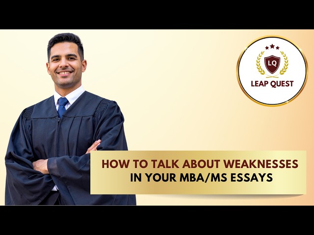 How to Talk About Weaknesses in MBA Essays | Presented by Leap Quest