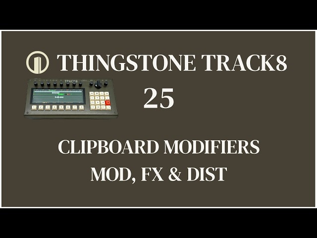 Thingstone TRACK8 - Video 25 - Clipboard Modifiers MOD FX & DIST