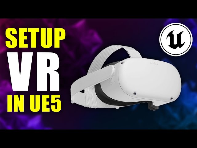 How to Setup VR in Unreal Engine 5.1
