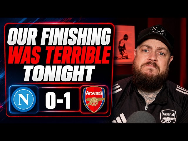 Our Finishing Was Terrible Tonight | Napoli 0-1 Arsenal | Match Reaction