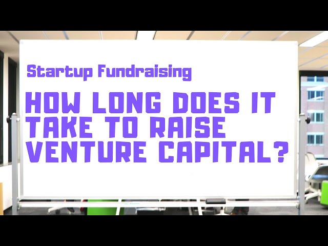 How Long Does it Take for a Startup to Raise Venture Capital?
